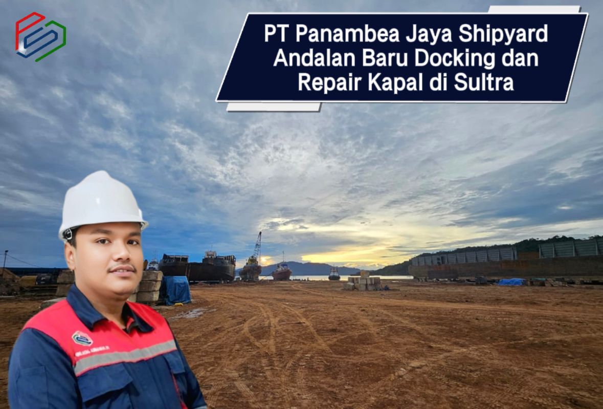 PT Panambea Jaya Shipyard, Andalan Baru Docking dan Repair Kapal di Sultra