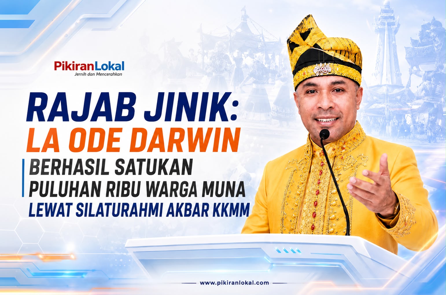 Rajab Jinik: La Ode Darwin Berhasil Satukan Puluhan Ribu Warga Muna Lewat Silaturahmi Akbar KKMM