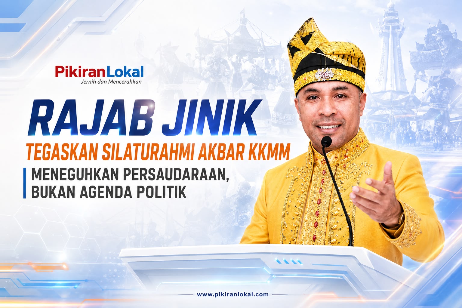 Rajab Jinik Tegaskan Silaturahmi Akbar KKMM Meneguhkan Persaudaraan, Bukan Agenda Politik