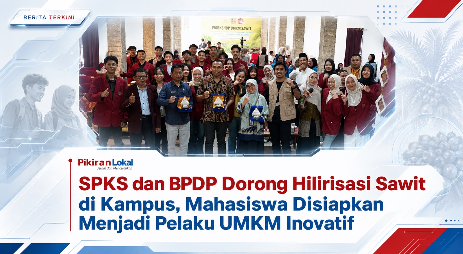 SPKS dan BPDP Dorong Hilirisasi Sawit di Kampus, Mahasiswa Disiapkan Menjadi Pelaku UMKM Inovatif